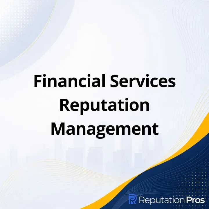 Financial Services Reputation Management: What It Is, How It Works, and Why It Matters